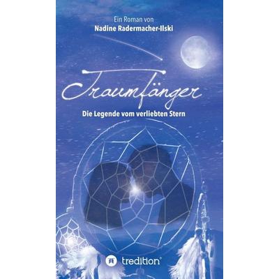 Traumfänger - Die Legende vom verliebten Stern, Gebundene Ausgabe von Nadine Radermacher-Ilski, Tredition, 978-3-7482-8100-9