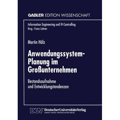 Anwendungssystem-Planung im Großunternehmen, Taschenbuch von Martin Hölz, Deutscher Universitätsverlag, 978-3-8244-6553-8