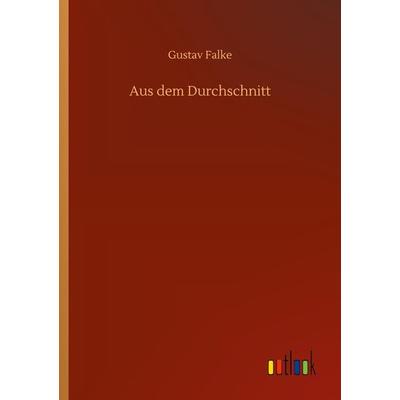 Aus dem Durchschnitt, Taschenbuch von Gustav Falke, BoD - Books on Demand, 978-3-7523-0559-3