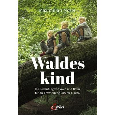 Waldeskind, Gebundene Ausgabe von Maximilian Moser, Servus, 978-3-7104-0284-5