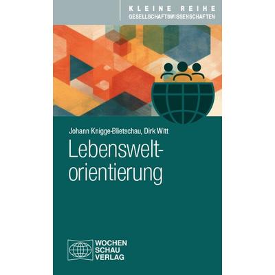 Lebensweltorientierung, Taschenbuch von Johann Knigge-Blietschau,Dirk Witt, Wochenschau, 978-3-7344-1706-1