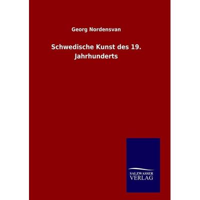 Schwedische Kunst des 19. Jahrhunderts, Gebundene Ausgabe von Georg Nordensvan, Salzwasser, 978-3-8460-8415-1