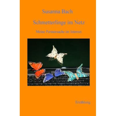 Schmetterlinge im Netz, Taschenbuch von Susanna Bach, Epubli, 978-3-8442-5148-7