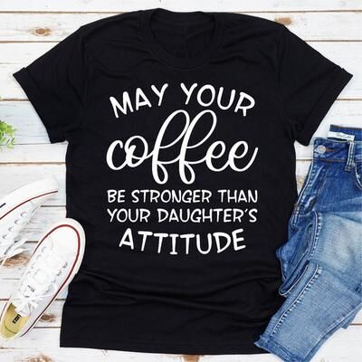 ForAllApparel May Your Coffee Be Stronger Than Your Daughter's Attitude Black L