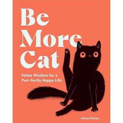 Be More Cat, Gebundene Ausgabe von Alison Davies, Hardie Grant Publishing Group, 978-1-83783-264-4