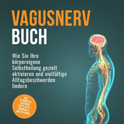 Vagusnerv Buch: Wie Sie Ihre körpereigene Selbstheilung gezielt aktivieren und vielfältige Alltagsbeschwerden lindern – inkl. 10-Minuten-Routinen,