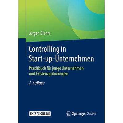 Controlling in Start-up-Unternehmen, Taschenbuch von Jürgen Diehm, Springer Fachmedien Wiesbaden GmbH, 978-3-658-14421-0