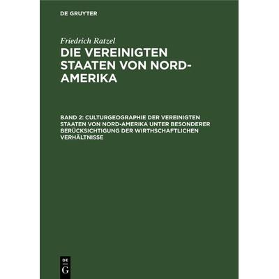 Culturgeographie der Vereinigten Staaten von Nord-Amerika unter besonderer Berücksichtigung der wirthschaftlichen Verhältnisse, Gebundene Ausgabe von