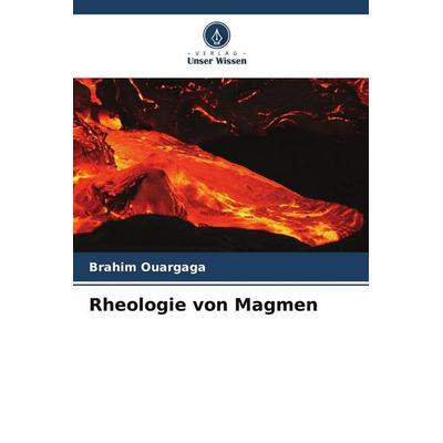 Rheologie von Magmen, Taschenbuch von Brahim Ouargaga, Verlag Unser Wissen
