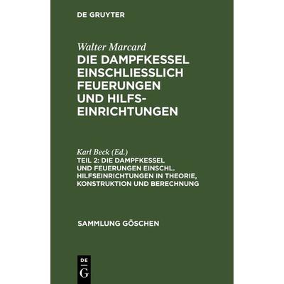 Die Dampfkessel und Feuerungen einschl. Hilfseinrichtungen in Theorie, Konstruktion und Berechnung, Gebundene Ausgabe von , De Gruyter,
