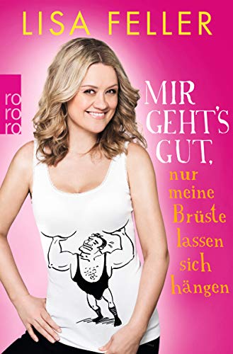 Lisa Feller - Mir geht's gut, nur meine Brüste lassen sich hängen - Preis vom 11.10.2026 03:10:56 h