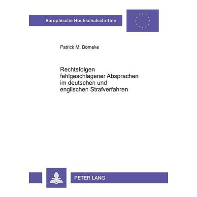 Rechtsfolgen fehlgeschlagener Absprachen im deutschen und englischen Strafverfahren, Taschenbuch von Patrick Martin Bömeke, Peter Lang GmbH,