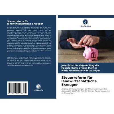 Steuerreform für landwirtschaftliche Erzeuger, Taschenbuch von José Eduardo Magaña Magaña,Fabiola Ibeth Ortega Montes,María Guadalupe Macías López,