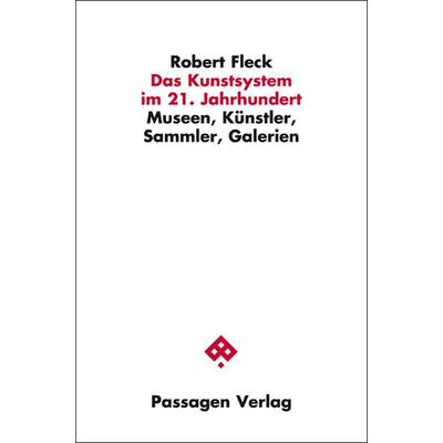 Das Kunstsystem im 21. Jahrhundert, Taschenbuch von Robert Fleck, Passagen, 978-3-7092-0155-8