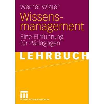 Wissensmanagement, Taschenbuch von Werner Wiater, VS Verlag für Sozialwissenschaften, 978-3-531-14884-7