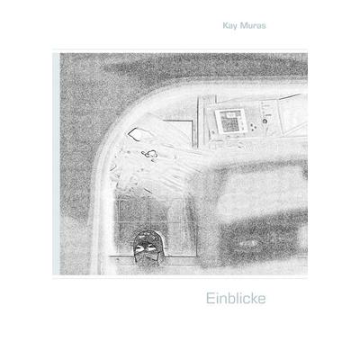 Einblicke, Gebundene Ausgabe von Kay Muras, BoD – Books on Demand, 978-3-8448-0201-6