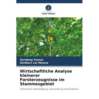 Wirtschaftliche Analyse kleinerer Forsterzeugnisse im Stammesgebiet, Taschenbuch von Sandeep Kumar,Girdhari Lal Meena, Verlag Unser Wissen,