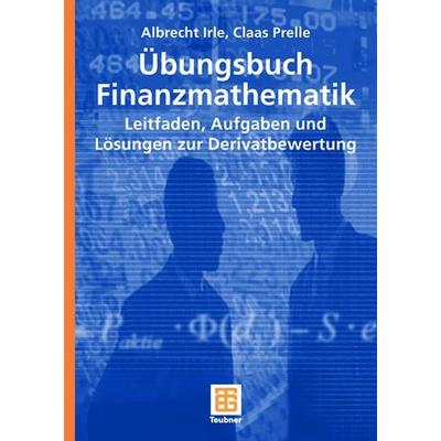 Übungsbuch Finanzmathematik, Taschenbuch von Albrecht Irle,Claas Prelle, Vieweg & Teubner, 978-3-8351-0086-2