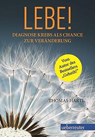 Thomas Hartl - Lebe!: Diagnose Krebs als Chance zur Veränderung - Preis vom 11.10.2026 03:10:56 h