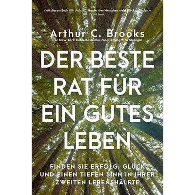 Der beste Rat für ein gutes Leben, Gebundene Ausgabe von Arthur C. Brooks, Finanzbuch Verlag, 978-3-95972-701-3