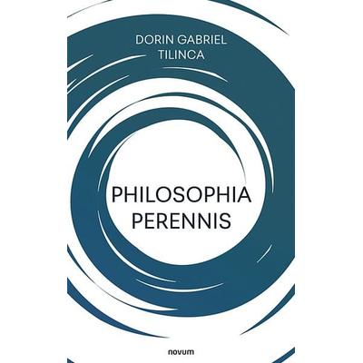 Philosophia perennis, Gebundene Ausgabe von Dorin Gabriel Tilinca, Novum Verlag, 978-3-99130-791-4