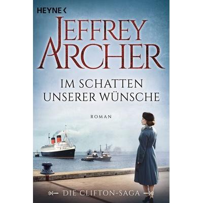 Im Schatten unserer Wünsche / Clifton-Saga Band 4, Taschenbuch von Jeffrey Archer, Heyne, 978-3-453-41991-9