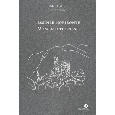Tessiner Horizonte – Momenti ticinesi, Gebundene Ausgabe von Fabio Andina, Rotpunktverlag