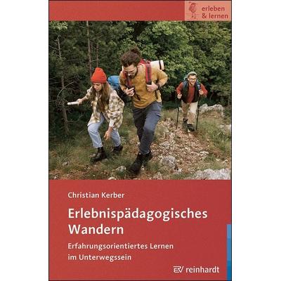 Erlebnispädagogisches Wandern, Taschenbuch von Christian Kerber, Ernst Reinhardt Verlag, 978-3-497-03322-5