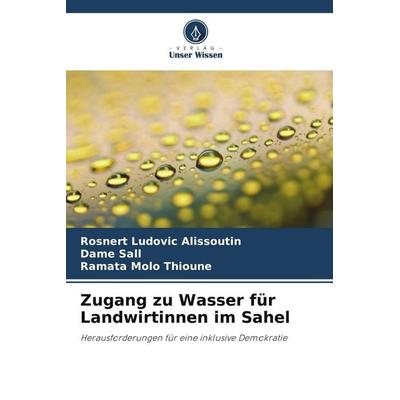 Zugang zu Wasser für Landwirtinnen im Sahel, Taschenbuch von Rosnert Ludovic Alissoutin,Dame Sall,Ramata Molo Thioune, Verlag Unser Wissen