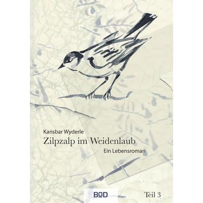 Zilpzalp im Weidenlaub, Taschenbuch von Kansbar Wyderle, BoD – Books on Demand, 978-3-8423-4983-4