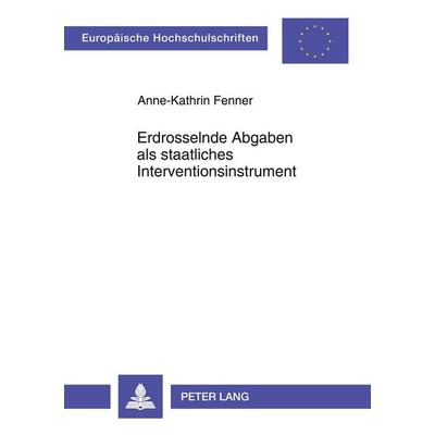 Erdrosselnde Abgaben als staatliches Interventionsinstrument, Taschenbuch von Anne-Kathrin Fenner, Peter Lang GmbH, Internationaler Verlag der