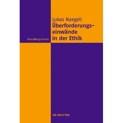 Überforderungseinwände in der Ethik, Gebundene Ausgabe von Lukas Naegeli, De Gruyter, 978-3-11-075907-5