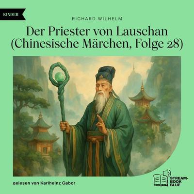 Der Priester von Lauschan (Chinesische Märchen, Folge 28) - Richard Wilhelm, Audio, 9783711933928