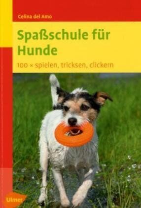 Celina DelAmo - Spaßschule für Hunde. 100 ganz neue Spiele, Tricks und Übungen - Preis vom 12.10.2026 11:37:12 h