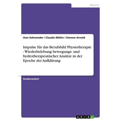 Impulse für das Berufsbild Physiotherapie - Wiederbelebung bewegungs- und hydrotherapeutischer Ansätze in der Epoche der Aufklärung, Taschenbuch von