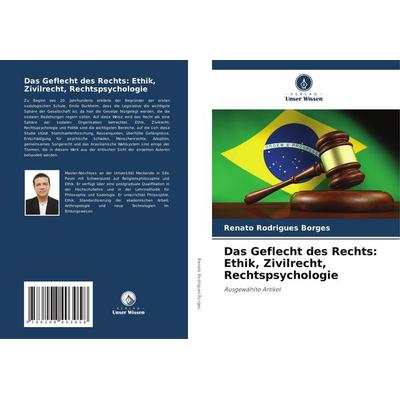 Das Geflecht des Rechts: Ethik, Zivilrecht, Rechtspsychologie, Taschenbuch von Renato Rodrigues Borges, Verlag Unser Wissen, 978-620-8-40305-8