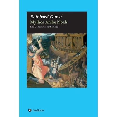 Mythos Arche Noah, Gebundene Ausgabe von Reinhard Gunst, Tredition, 978-3-347-06964-0