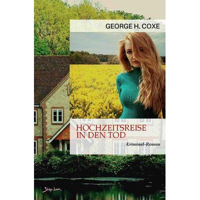 Hochzeitsreise in den Tod, Taschenbuch von George H. Coxe, Epubli, 978-3-7575-7134-4