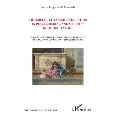 The role of citizenship education in peacebuilding and security in the digital age, Taschenbuch von Nezha Lahyachra-El Massoudi, Harmattan,