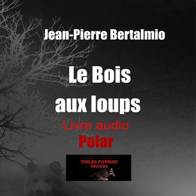 Le Bois aux loups - Jean-Pierre Bertalmio, Audio, 9782487612433