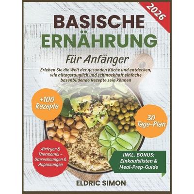 BASISCHE ERNÄHRUNG FÜR ANFÄNGER, Taschenbuch von Eldric Simon, Independently Published