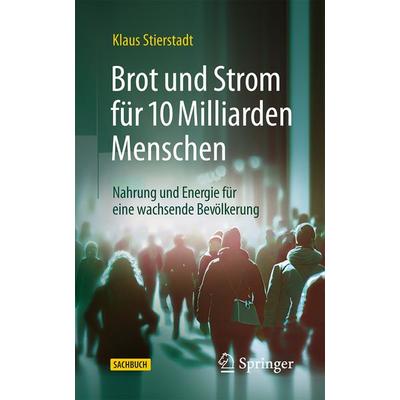 Brot und Strom für 10 Milliarden Menschen, Taschenbuch von Klaus Stierstadt, Springer Berlin, 978-3-662-69348-3