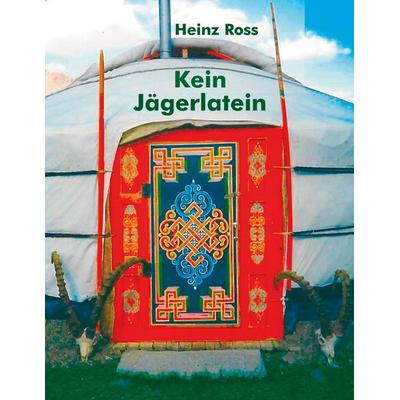 Kein Jägerlatein, Gebundene Ausgabe von Heinz Ross, BoD – Books on Demand, 978-3-7568-1927-0