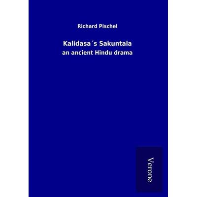 Kalidasa´s Sakuntala, Gebundene Ausgabe von Richard Pischel, BoD - Books on Demand