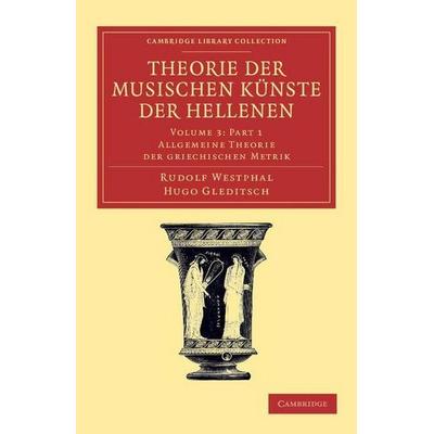 Theorie Der Musischen Kunste Der Hellenen, Taschenbuch von Rudolf Westphal,Hugo Gleditsch, Cambridge Academic, 978-1-108-06151-3