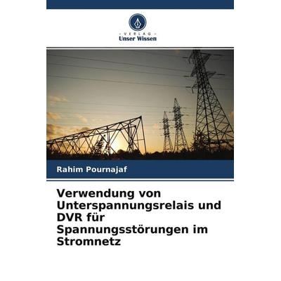 Verwendung von Unterspannungsrelais und DVR für Spannungsstörungen im Stromnetz, Taschenbuch von Rahim Pournajaf, Verlag Unser Wissen,