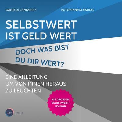 Selbstwert ist Geld wert. Doch was bist Du Dir wert? - Daniela Landgraf, Audio, 4251703581235