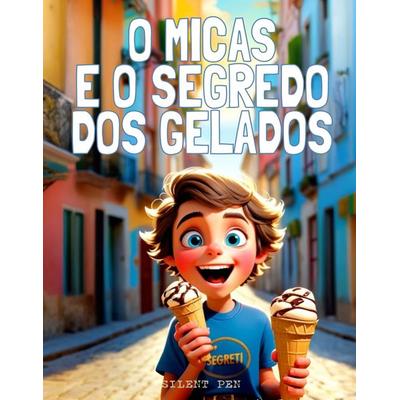 O Micas e o Segredo dos Gelados, Gebundene Ausgabe von Malaquias Sementes, Silent Pen, 978-94-037-9275-0