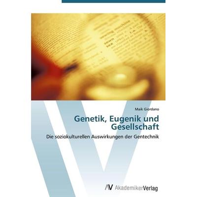 Genetik, Eugenik und Gesellschaft, Taschenbuch von Maik Giordano, AV Akademikerverlag, 978-3-639-42093-7