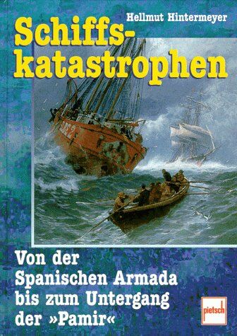 Hellmut Hintermeyer - Schiffskatastrophen. Von der Spanischen Armada bis zum Untergang der Pamir - Preis vom 10.10.2026 11:48:34 h